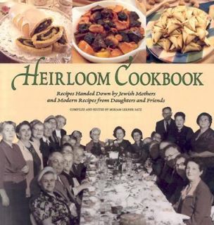 Heirloom Cookbook Recipes Handed down by Jewish Mothers and Modern 