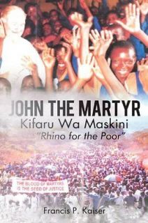 John the Martyr Kifaru Wa Maskini Francis P. Kaiser