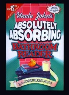 Uncle Johns Absolutely Absorbing Bathroom Reader by Bathroom Readers 