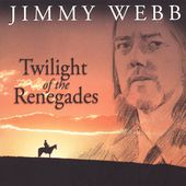 Twilight of the Renegades by Jimmy Songwriter Produce Webb CD, Aug 