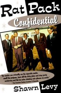 Rat Pack Confidential Frank, Dean, Sammy, Peter, Joey and the Last 