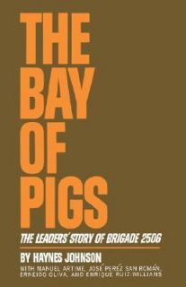 The Bay of Pigs The Leaders Story of Brigade 2506 by Haynes Johnson 