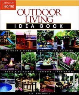 Outdoor Living Idea Book by Lee Anne White 2006, Paperback