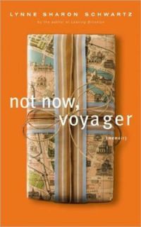 Not Now, Voyager  A Memoir by Lynne Sharon Schwartz (2010, Paperback)
