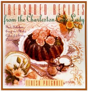  Recipes from the Charleston Cake Lady Fast, Fabulous, Easy to Make 