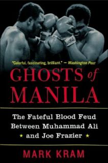 Ghosts of Manila The Fateful Blood Feud Between Muhammad Ali and Joe 