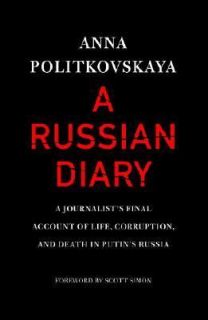 Russian Diary A Journalists Final Account of Life, Corruption, and 
