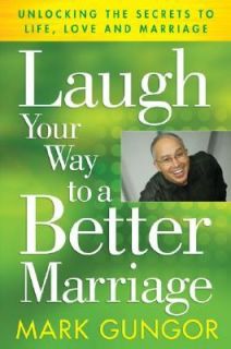 to a Better Marriage Unlocking the Secrets to Life, Love and Marriage 