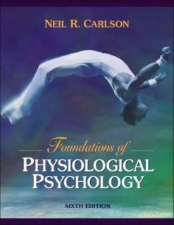 Foundations of Physiological Psychology by Neil R. Carlson 2004 