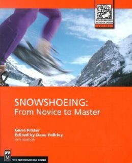 Snowshoeing From Novice to Master by Gene Prater and Dave Felkley 2002 