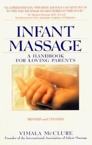 Infant Massage  Revised Edition A Handbook for Loving Parents by 