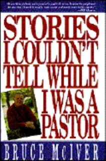 Stories I Couldnt Tell While I Was a Pastor by Bruce McIver 1992 