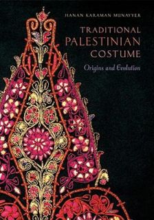 Traditional Palestinian Costume Origins and Evolution by Hanan Karaman 