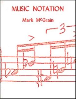 Music Notation Theory and Technique for Music Notation by Mark McGrain 