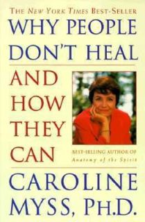 Why People Dont Heal and How They Can by Caroline Myss 1998 