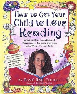 How to Get Your Child to Love Reading by Esmé Raji Codell 2003 