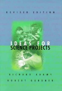 Ideas for Science Projects by Richard C. Adams and Robert Gardner 1997 