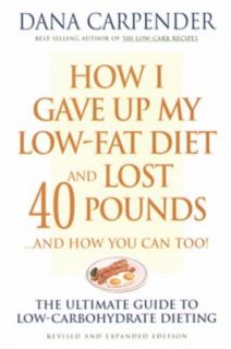 How I Gave up My Low Fat Diet and Lost 40 Pounds by Dana Carpender 