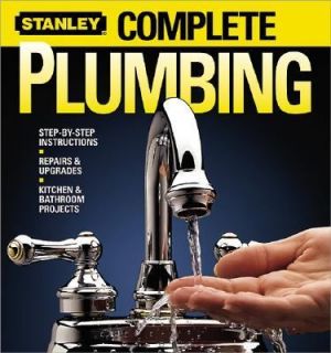 Complete Plumbing Step by Step Instructions Repairs and Upgrades 