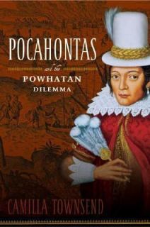 Pocahontas and the Powhatan Dilemma The American Portraits Series 