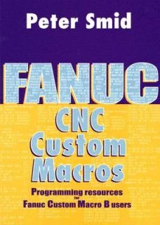   for Fanuc Custom Macro B Users by Peter Smid 2004, Hardcover