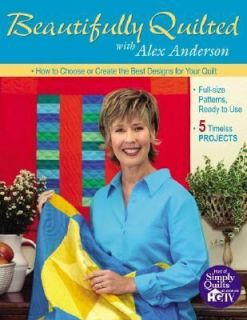 Beautifully Quilted with Alex Anderson How to Choose or Create the 