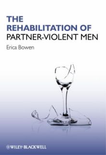 The Rehabilitation of Partner Violent Men by Erica Bowen 2011 