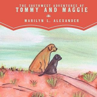 The Southwest Adventures of Tommy and Maggie by Marilyn L. Alexander 