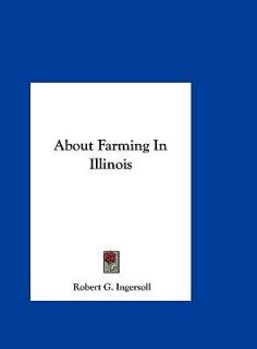   Farming in Illinois by Robert G. Ingersoll 2010, Hardcover