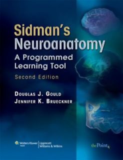 Sidmans Neuroanatomy A Programmed Learning Tool by Douglas J. Gould 