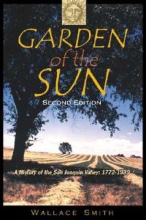 Garden of the Sun A History of the San Joaquin Valley 1772 1939 by 