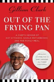 Out of the Frying Pan A Chefs Memoir of Hot Kitchens, Single 