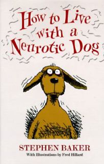   to Live with a Neurotic Dog by Stephen Baker 1994, Hardcover
