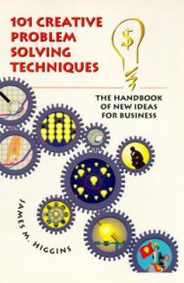One Hundred One Creative Problem Solving Techniques A Handbook of New 