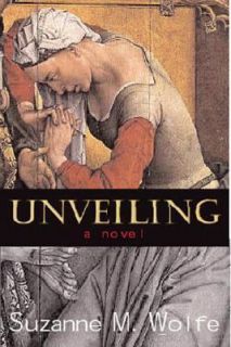 Unveiling A Novel by Suzanne M. Wolfe 2004, Hardcover