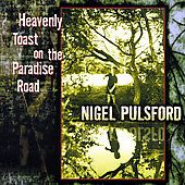 Heavenly Toast on the Paradise Road by Nigel Pulsford CD, Apr 2000 