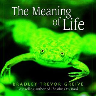 The Meaning of Life by Bradley Trevor Greive 2002, Hardcover