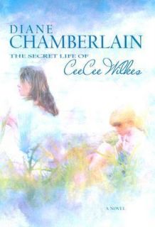 The Secret Life of Ceecee Wilkes by Diane Chamberlain 2006, Hardcover 