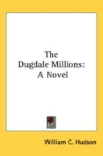   Dugdale Millions A Novel by William C. Hudson 2007, Hardcover