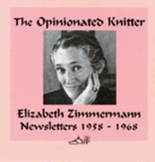 The Opinionated Knitter by Elizabeth Zimmermann 2005, Hardcover