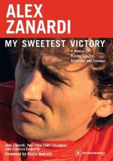 Alex Zanardi   My Sweetest Victory A Memoir of Racing Success 