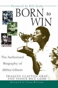   to Win The Authorized Biography of Althea Gibson 0471471658