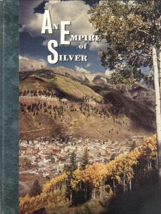 AN EMPIRE OF SILVER A History of Mining in San Juan Mountains of 