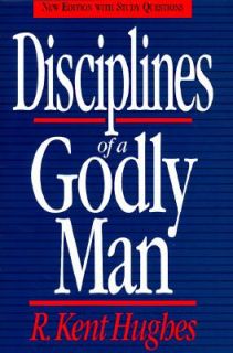 Disciplines of a Godly Man by R. Kent Hughes 1995, Hardcover, Revised 