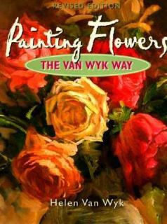 Painting Flowers the Van Wyk Way by Helen Van Wyk 1997, Hardcover 