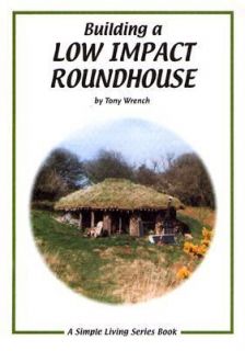 Building a Low Impact Roundhouse by Tony Wrench 2001, Paperback