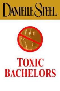 Toxic Bachelors by Danielle Steel 2005, Hardcover