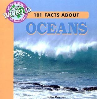 101 Facts about Oceans 101 Facts about Our World by Julia Barnes 2003 