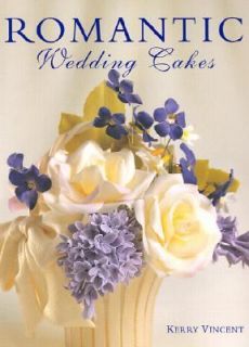 Romantic Wedding and Celebration Cakes by Kerry Vincent 2002 