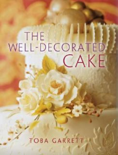 The Well Decorated Cake by Toba Garrett 2004, Paperback